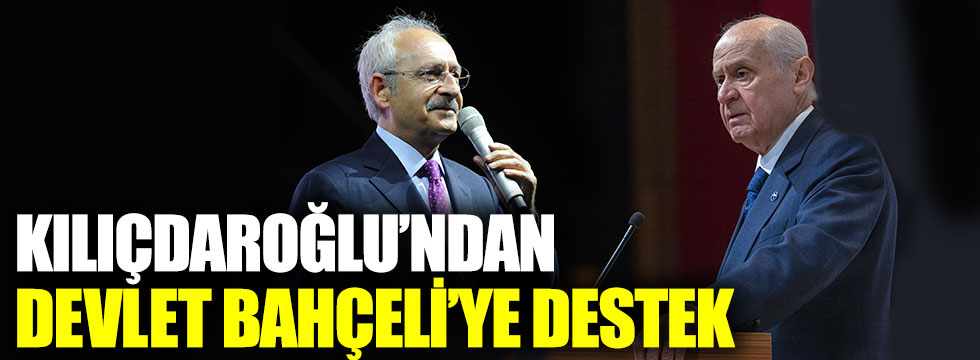 Kemal Kılıçdaroğlu’ndan Devlet Bahçeli’ye destek  