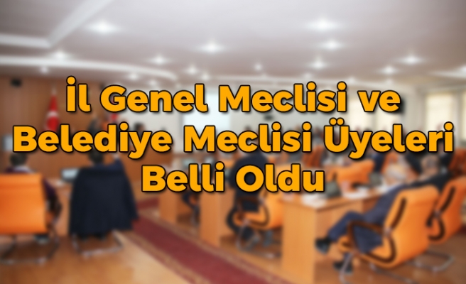 Sivas İl Genel Meclisi ve Belediye Meclis üyeleri belli oldu      
