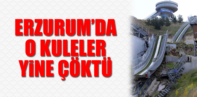 Erzurum’da atlama kuleleri yine çöktü