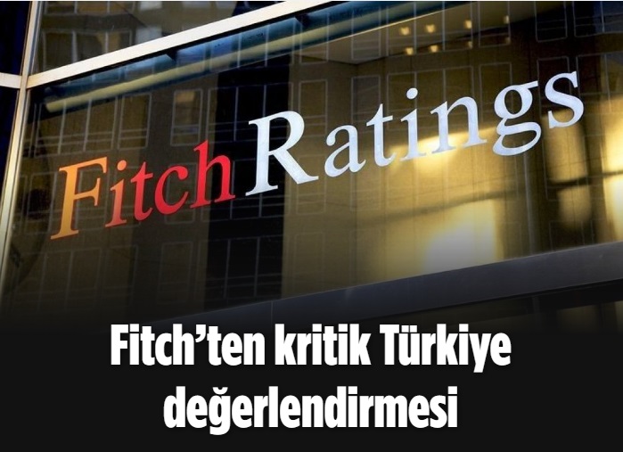 Fitch’ten kritik Türkiye değerlendirmesi