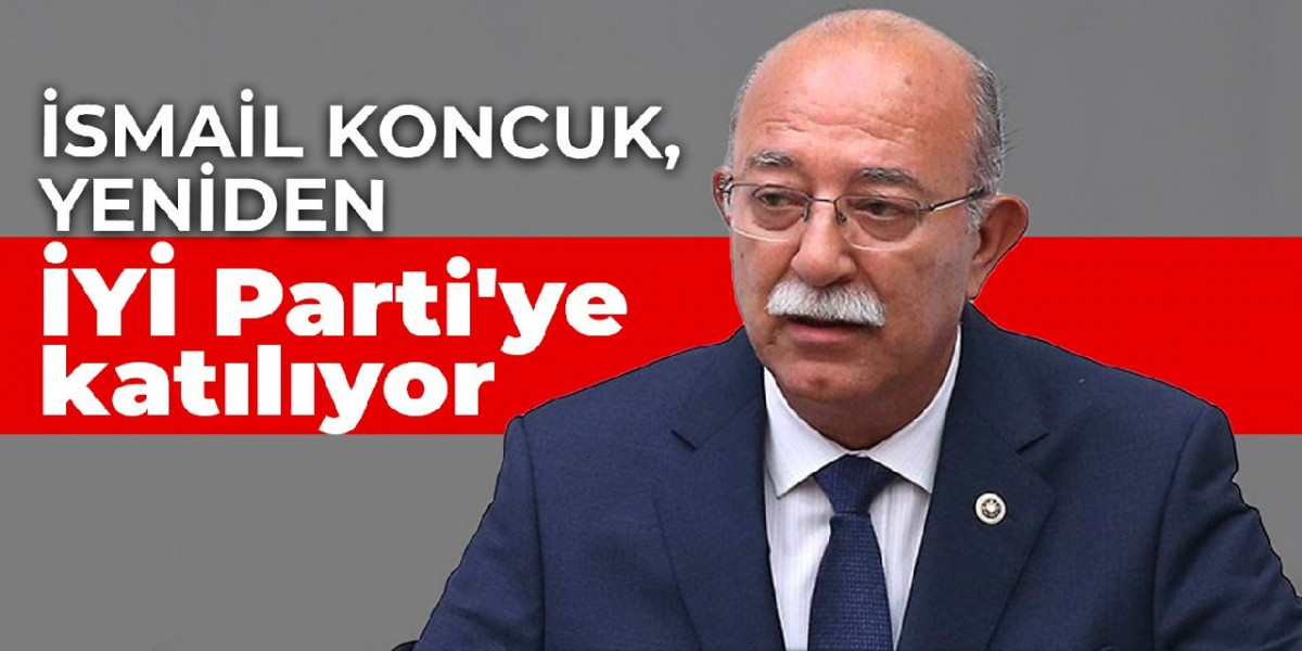 İsmail Koncuk, yeniden İYİ Parti'ye katılıyor
