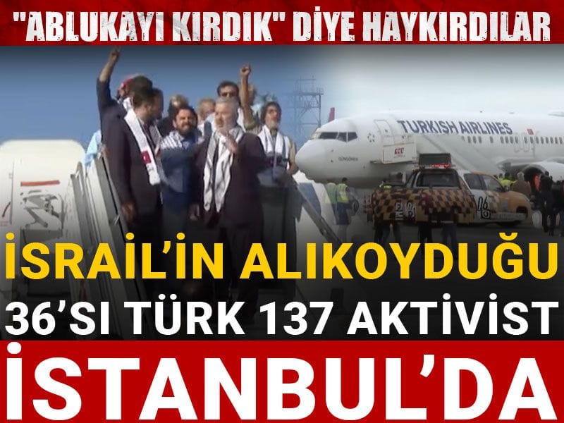İsrail'in alıkoyduğu aktivistleri taşıyan uçak İstanbul'da