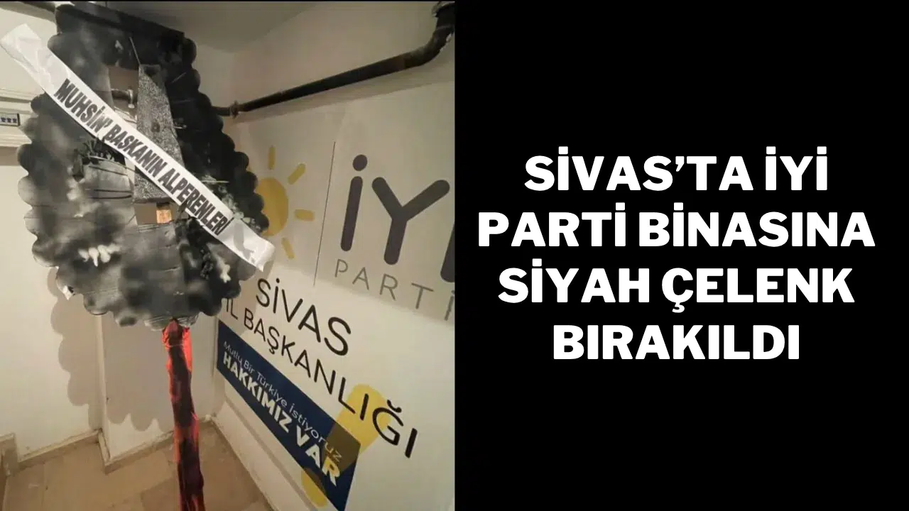 Sivas’ta İYİ Parti Binasına Siyah Çelenk bırakıldı