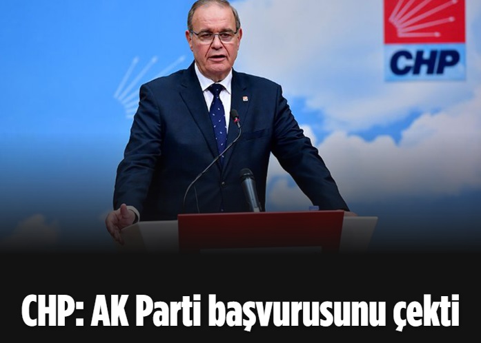 CHP:  AK Parti başvurusunu çekti 