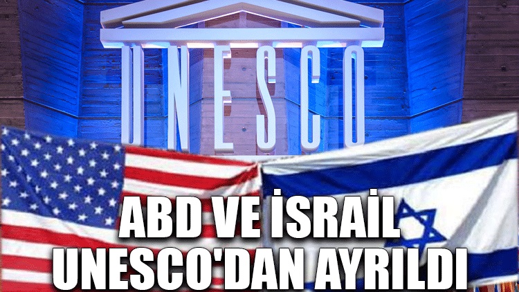 ABD ve İsrail, UNESCO’dan ayrıldı