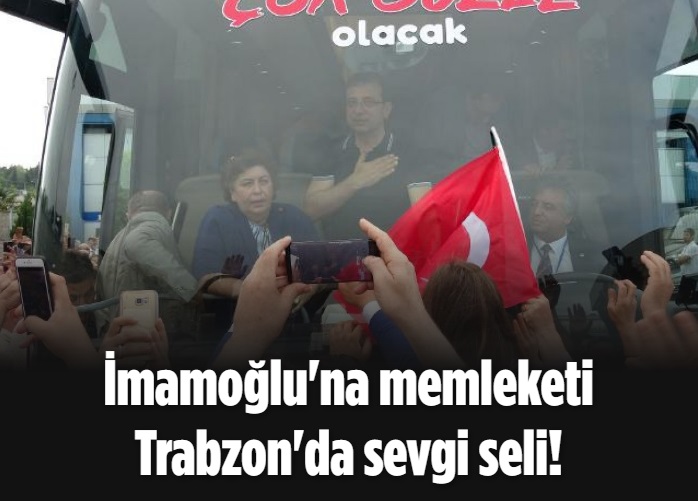 İmamoğlu'na memleketi Trabzon'da sevgi seli! 