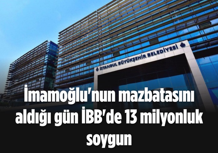 İmamoğlu'nun mazbatasını aldığı gün İBB'de 13 milyonluk soygun 
