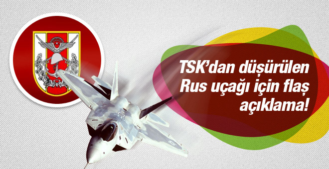 TSK'dan düşürülen Rus uçağı için flaş açıklama!