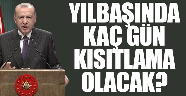 Erdoğan 4 günlük kısıtlamayı duyurdu; yılbaşında sokağa çıkmak yasak!