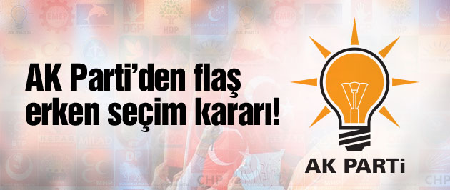 AK Parti'den flaş erken seçim kararı!