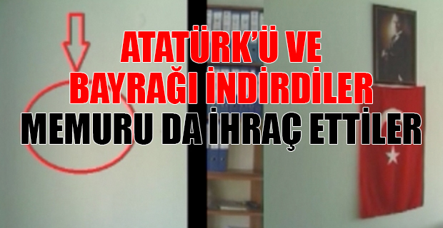Atatürk posterine ve Türk Bayrağına sahip çıkan memur ihraç edildi