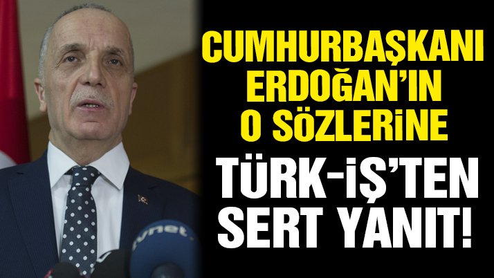Türk-İş’ten Erdoğan’ın o sözlerine sert yanıt