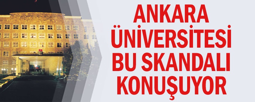 Ankara Üniversitesi bu skandalı konuşuyor
