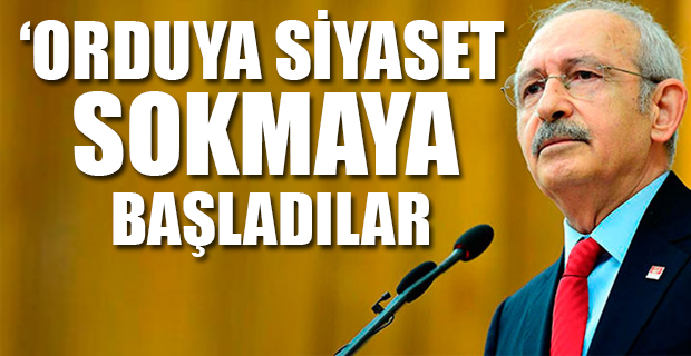 CHP Lideri Kılıçdaroğlu: Orduya ilişkin rahatsız edici duyumlar var
