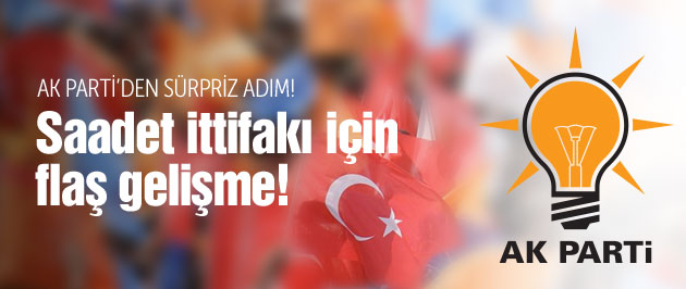 AK Parti-Saadet ittifakı için flaş gelişme!