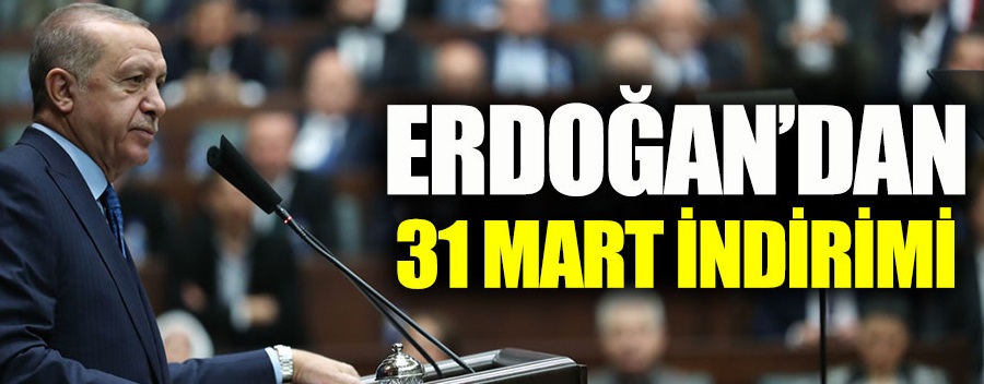 Cumhurbaşkanı Erdoğan’dan 31 Mart indirimi  