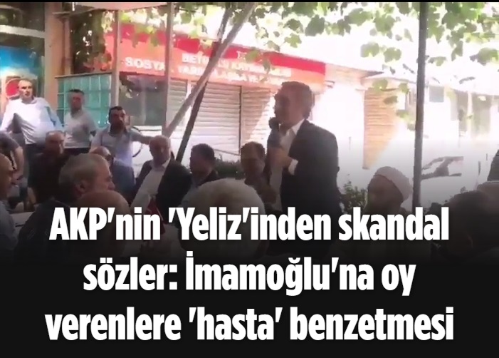 AKP'nin 'Yeliz'inden skandal sözler: İmamoğlu'na oy verenlere 'hasta' benzetmesi 