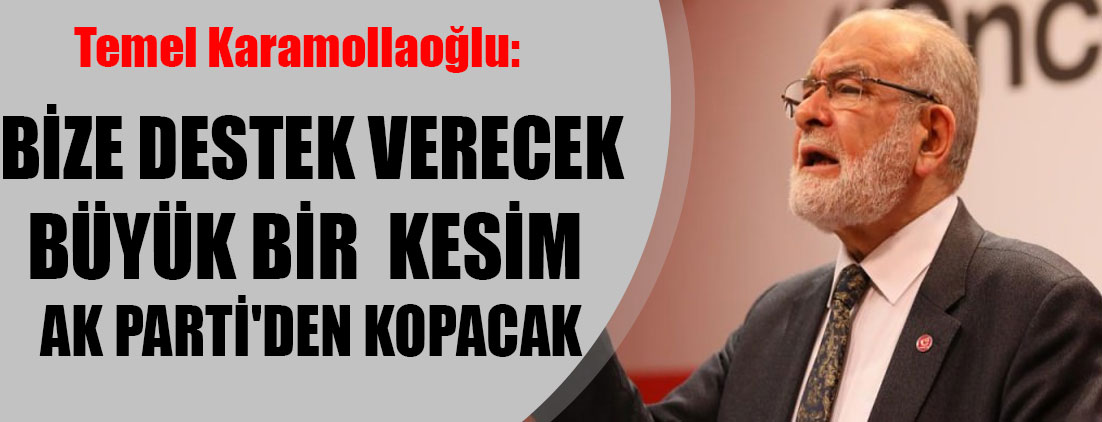 Karamollaoğlu: Bize destek verecek büyük bir kesim AK Parti’den kopacak