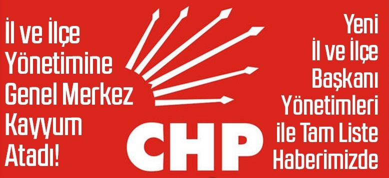 CHP Sivas il ve Merkez ilçe Başkanlığı’na Genel Merkez tarafından Kayyum atandı