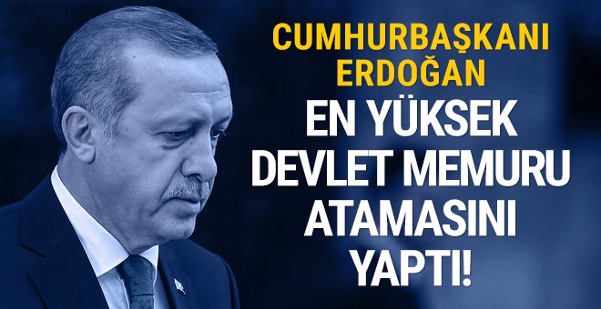 Erdoğan, 'en yüksek devlet memuru' atamasını yaptı!