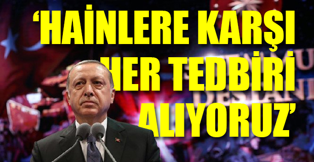Erdoğan: Hiçbir güç cesaret edemeyecek!