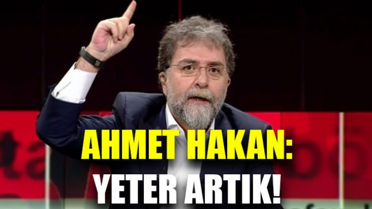 Ahmet Hakan: Yeter artık!