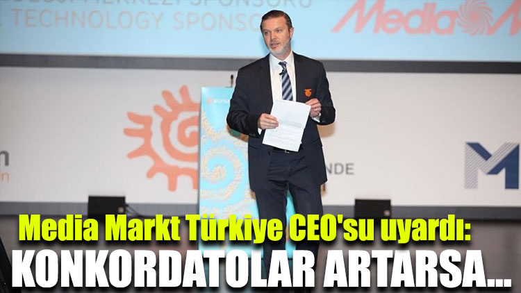 Media Markt Türkiye CEO’su uyardı: Konkordatolar artarsa…