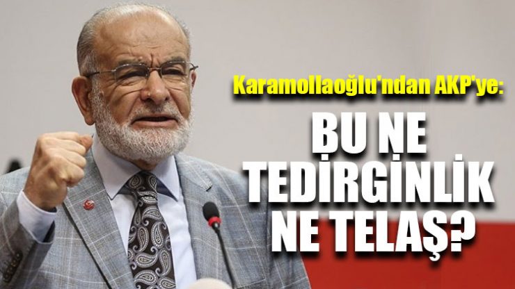 Karamollaoğlu’ndan AKP’ye: Bu ne tedirginlik ne telaş?
