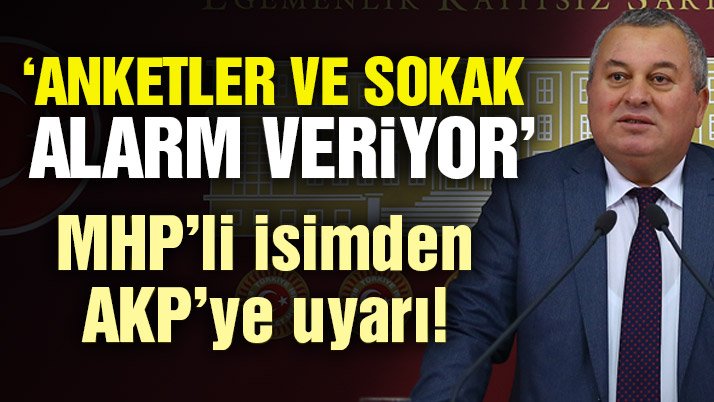 MHP’li isimden AKP’ye uyarı! ‘Anketler ve sokak alarm veriyor’