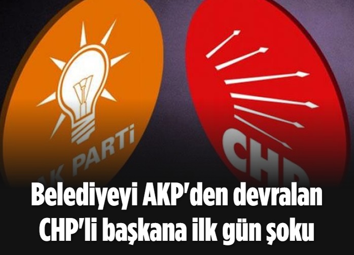 Belediyeyi AKP'den devralan CHP'li başkana ilk gün şoku 